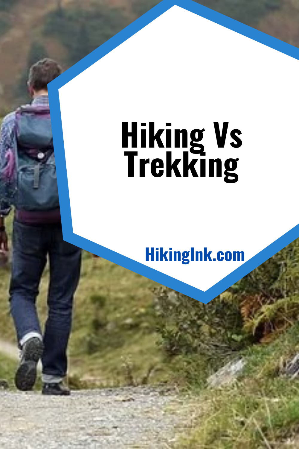 Hiking Vs Trekking (The Key Differences) HikingInk